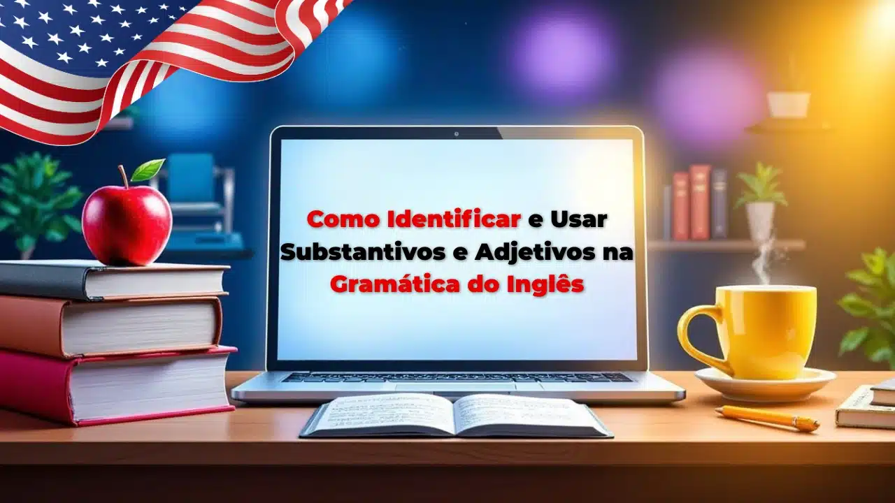 Como Identificar e Usar Substantivos e Adjetivos na Gramática do Inglês