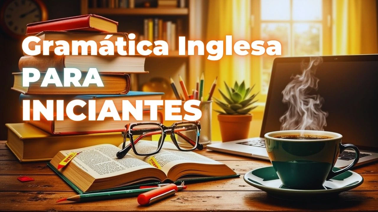 Gramática Inglesa para Iniciantes: Conceitos Básicos Explicados