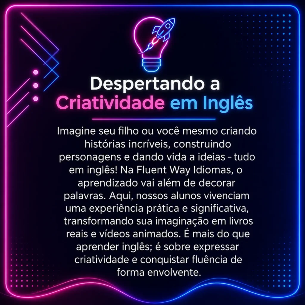 Arte promocional da Fluent Way Idiomas em estilo neon azul e rosa, com o título "Despertando a Criatividade em Inglês". A imagem destaca a importância da criatividade no aprendizado do inglês, mostrando uma lâmpada com foguete em neon e um design moderno futurista nas cores da marca.